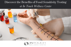 Discover the Benefits of Food Sensitivity Testing at In Touch Wellness Center