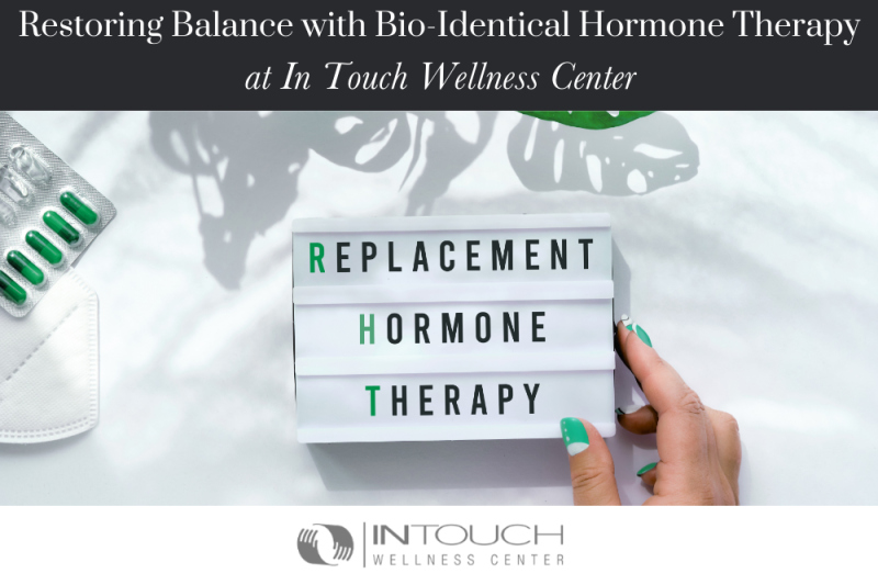 Restoring Balance with Bio-Identical Hormone Therapy at In Touch Wellness Center