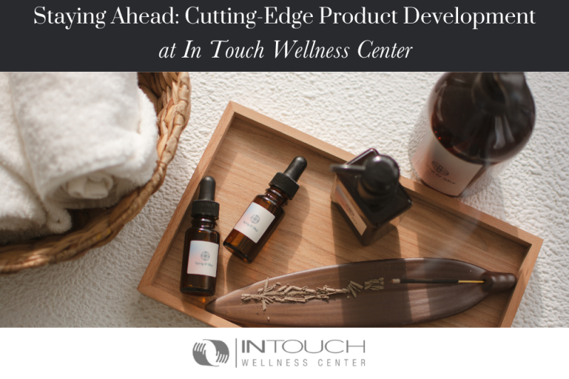 Staying Ahead: Cutting-Edge Product Development at In Touch Wellness Center
